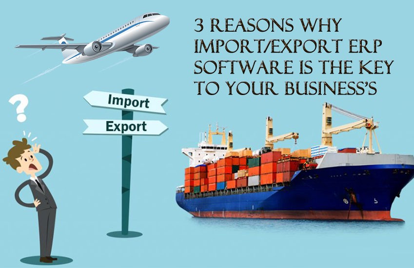 Import/Export ERP Software Is The Key To Your Business