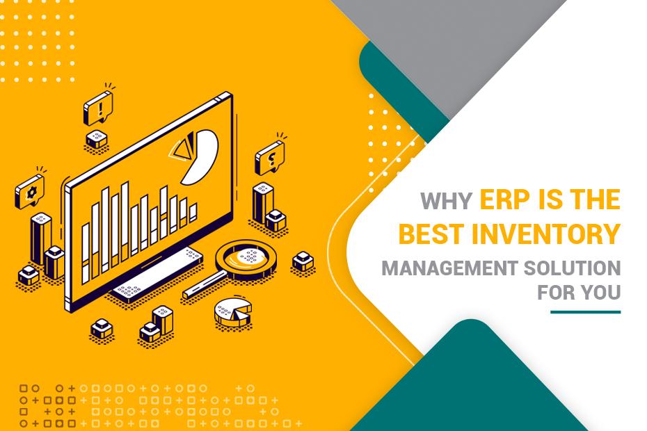 Why ERP Is The Best Inventory Management Solution For You – ERP For ...